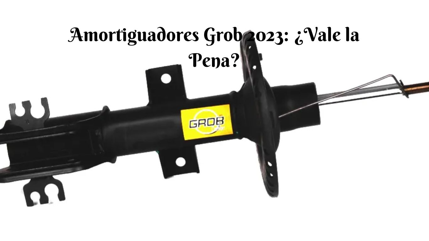 Amortiguadores Grob 2023: ¿Vale la Pena?