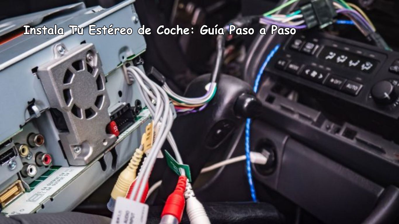 Instala Tu Estéreo de Coche: Guía Paso a Paso
