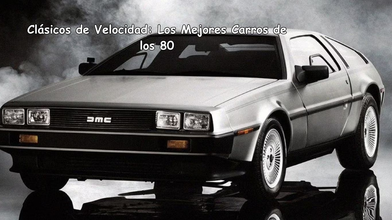 Clásicos de Velocidad: Los Mejores Carros de los 80