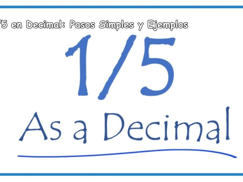 1/5 en Decimal: Pasos Simples y Ejemplos