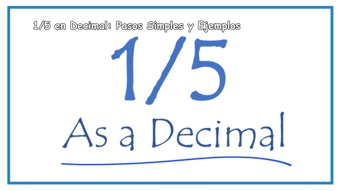 1/5 en Decimal: Pasos Simples y Ejemplos