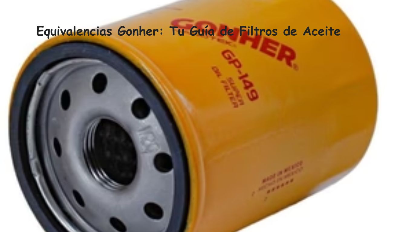 Equivalencias Gonher: Tu Guía de Filtros de Aceite