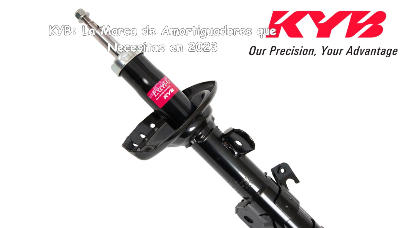 KYB: La Marca de Amortiguadores que Necesitas en 2023