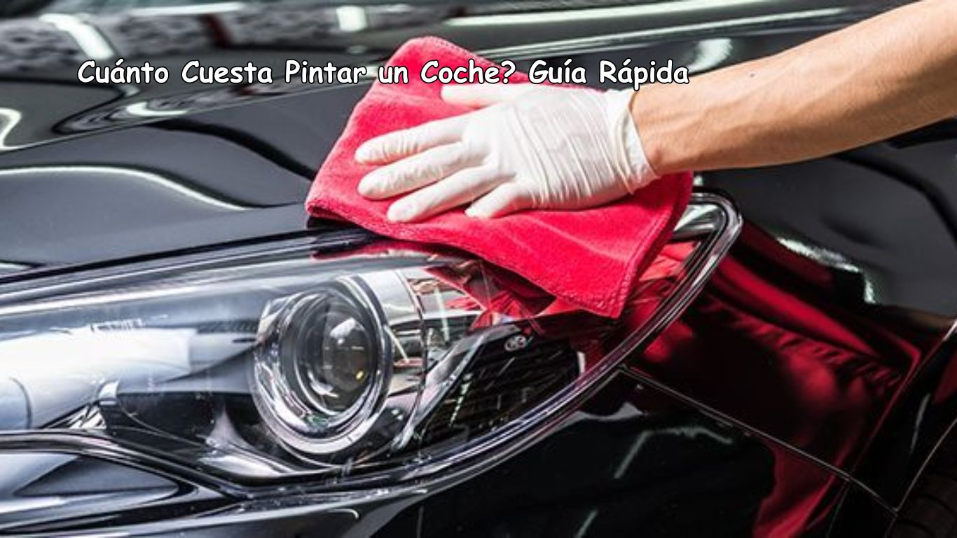 Cuánto Cuesta Pintar un Coche? Guía Rápida