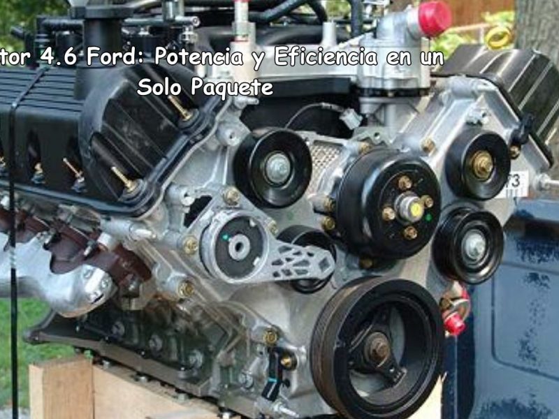Motor 4.6 Ford: Potencia y Eficiencia en un Solo Paquete