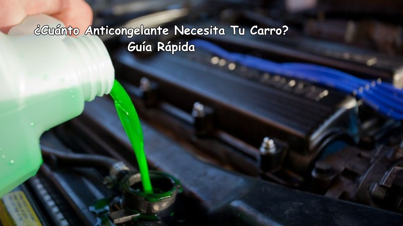 ¿Cuánto Anticongelante Necesita Tu Carro? Guía Rápida
